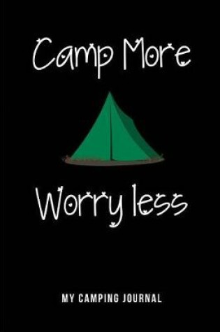 Cover of Camp More Worry Less - My Camping Journal