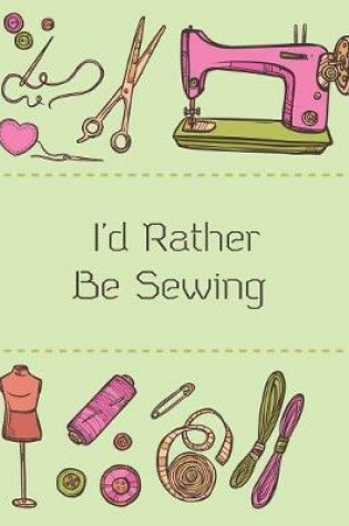 Cover of I'd Rather Be Sewing