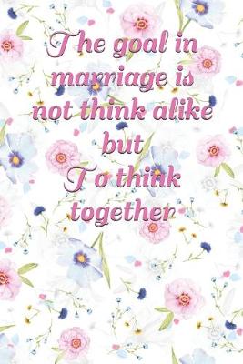 Book cover for The goal in marriage is not think alike but to think together