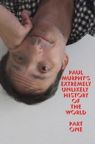 Cover of Paul Murphy's Extremely Unlikely History of the World - Part One