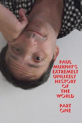 Book cover for Paul Murphy's Extremely Unlikely History of the World - Part One