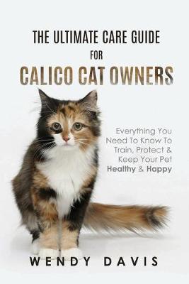 Book cover for The Ultimate Care Guide For Calico Cat Owners