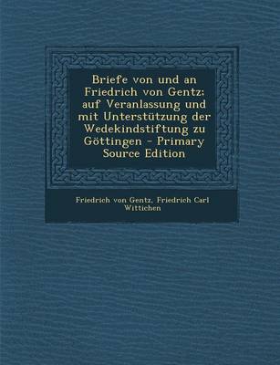 Book cover for Briefe Von Und an Friedrich Von Gentz; Auf Veranlassung Und Mit Unterstutzung Der Wedekindstiftung Zu Gottingen