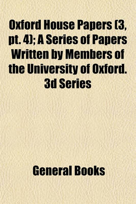 Book cover for Oxford House Papers (Volume 3, PT. 4); A Series of Papers Written by Members of the University of Oxford. 3D Series