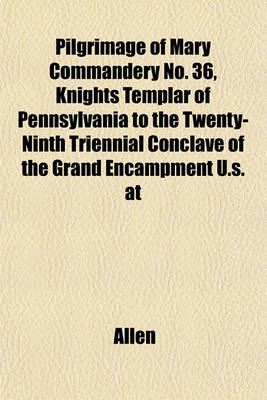 Book cover for Pilgrimage of Mary Commandery No. 36, Knights Templar of Pennsylvania to the Twenty-Ninth Triennial Conclave of the Grand Encampment U.S. at