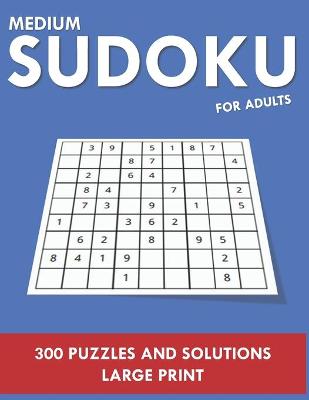 Book cover for Medium Sudoku For Adults - 300 Puzzles and Solutions - Large Print