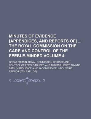 Book cover for Minutes of Evidence [Appendices, and Reports Of] the Royal Commission on the Care and Control of the Feeble-Minded Volume 4