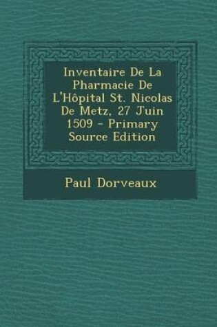 Cover of Inventaire de La Pharmacie de L'Hopital St. Nicolas de Metz, 27 Juin 1509