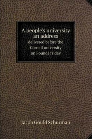 Cover of A people's university an address delivered before the Cornell university on Founder's day