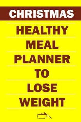 Cover of Christmas Healthy Meal Planner To Lose Weight