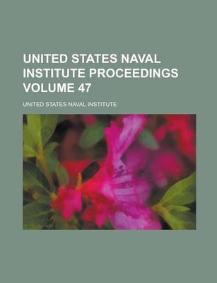 Book cover for United States Naval Institute Proceedings Volume 47