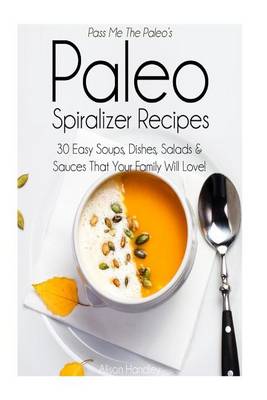 Cover of Pass Me The Paleo's Paleo Spiralizer Recipes