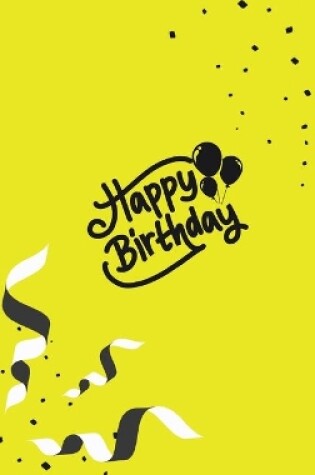 Cover of Happy Birthday Notebook, Blank Write-in Journal, Dotted Lines, Wide Ruled, Medium (A5) 6 x 9 In (Yellow)