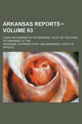 Cover of Arkansas Reports (Volume 63); Cases Determined in the Supreme Court of the State of Arkansas, at the