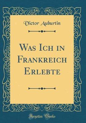 Book cover for Was Ich in Frankreich Erlebte (Classic Reprint)