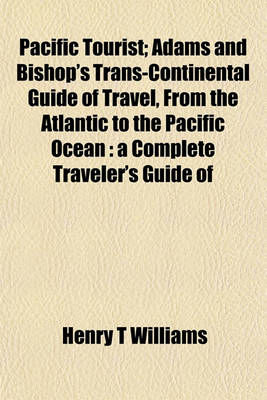 Book cover for Pacific Tourist; Adams and Bishop's Trans-Continental Guide of Travel, from the Atlantic to the Pacific Ocean