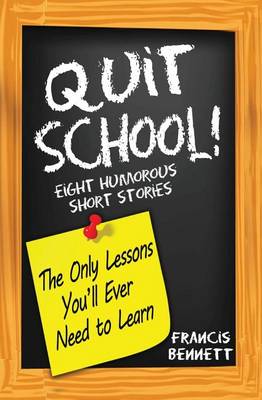 Book cover for Quit School! The Only Lessons You'll Ever Need To Learn