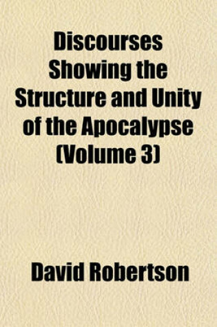 Cover of Discourses Showing the Structure and Unity of the Apocalypse (Volume 3)