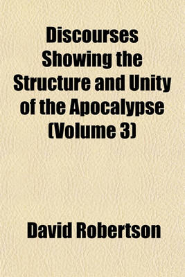 Book cover for Discourses Showing the Structure and Unity of the Apocalypse (Volume 3)