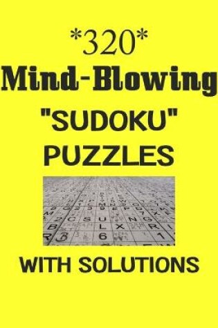 Cover of 320 Mind-Blowing "Sudoku" puzzles with Solutions