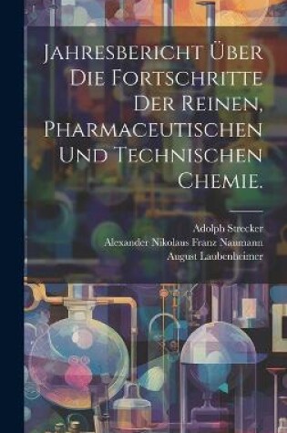 Cover of Jahresbericht über die Fortschritte der reinen, pharmaceutischen und technischen Chemie.