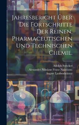 Book cover for Jahresbericht über die Fortschritte der reinen, pharmaceutischen und technischen Chemie.