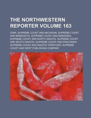 Book cover for The Northwestern Reporter Volume 163