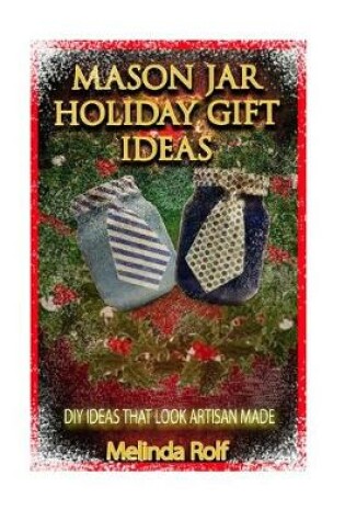 Cover of Mason Jar Holiday Gift Ideas