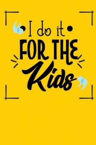 Cover of I Do It for the Kids