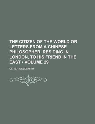 Book cover for The Citizen of the World or Letters from a Chinese Philosopher, Residing in London, to His Friend in the East (Volume 29)