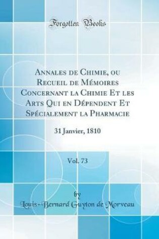 Cover of Annales de Chimie, ou Recueil de Mémoires Concernant la Chimie Et les Arts Qui en Dépendent Et Spécialement la Pharmacie, Vol. 73: 31 Janvier, 1810 (Classic Reprint)