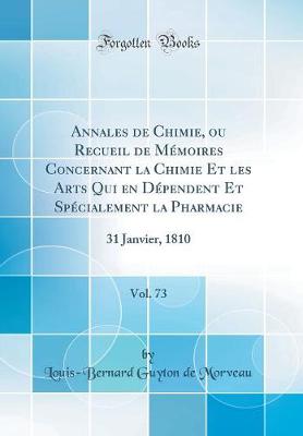 Book cover for Annales de Chimie, ou Recueil de Mémoires Concernant la Chimie Et les Arts Qui en Dépendent Et Spécialement la Pharmacie, Vol. 73: 31 Janvier, 1810 (Classic Reprint)