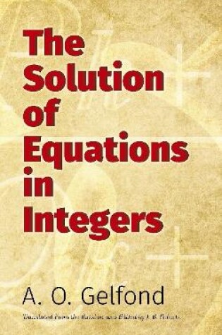 Cover of The Solution of Equations in Integers