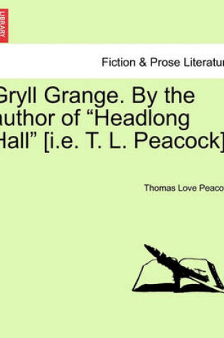 Cover of Gryll Grange. by the Author of "Headlong Hall" [I.E. T. L. Peacock].