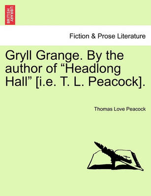 Book cover for Gryll Grange. by the Author of "Headlong Hall" [I.E. T. L. Peacock].