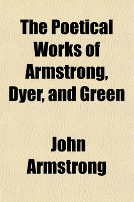 Book cover for The Poetical Works of Armstrong, Dyer, and Green