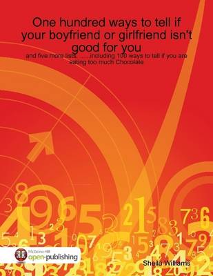 Book cover for One Hundred Ways to Tell If .......Your Boyfriend or Girlfriend Isn't Good for You and Five More Lists, Including 100 Ways to Tell If You Are Eating Too Much Chocolate