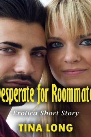 Cover of Desperate for Roommate: Erotica Short Story