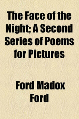 Cover of The Face of the Night; A Second Series of Poems for Pictures