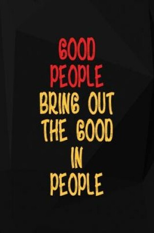 Cover of Good People Bring Out The Good In People