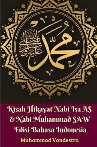 Cover of Kisah Hikayat Nabi Isa AS & Nabi Muhammad SAW Edisi Bahasa Indonesia