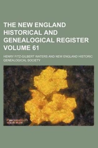 Cover of The New England Historical and Genealogical Register Volume 61