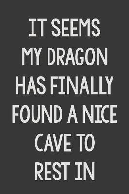 Book cover for It Seems My Dragon Has Finally Found a Nice Cave to Rest In