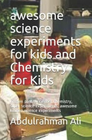 Cover of awesome science experiments for kids and Chemistry for Kids