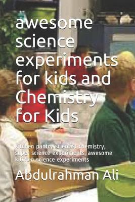 Book cover for awesome science experiments for kids and Chemistry for Kids