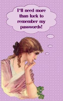 Book cover for I Need More Than Luck To Remember My Passwords!