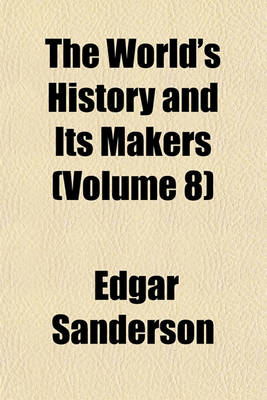 Book cover for The World's History and Its Makers Volume 8