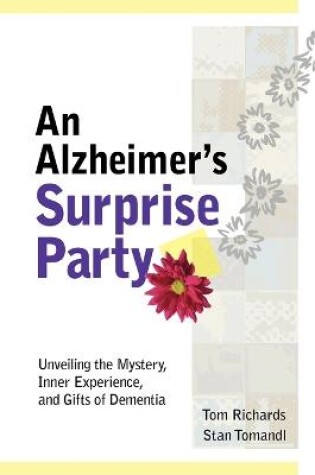 Cover of An Alzheimer's Surprise Party: Unveiling the Mystery, Inner Experience, and Gifts of Dementia