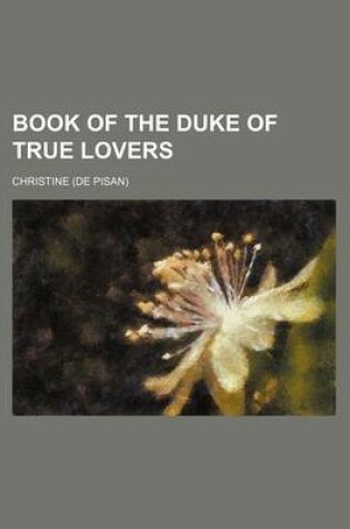 Cover of Book of the Duke of True Lovers