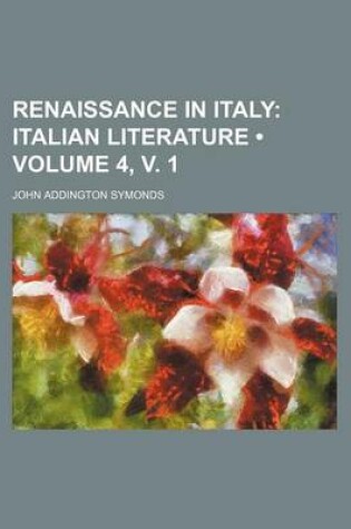 Cover of Renaissance in Italy (Volume 4, V. 1); Italian Literature